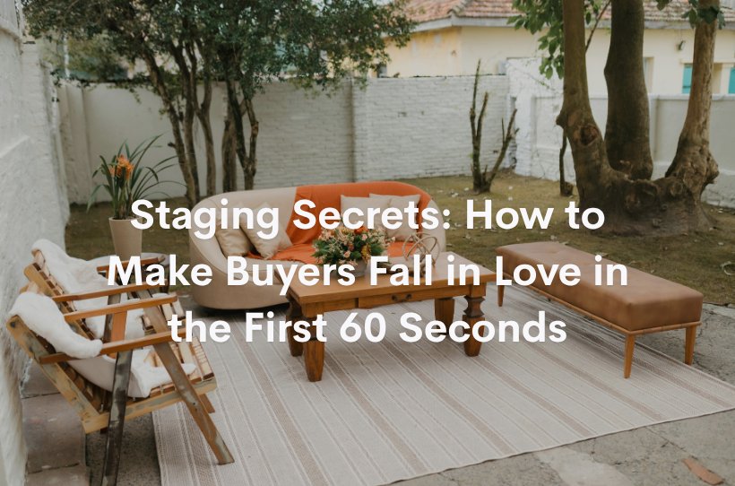 Staging Secrets: How to Make Buyers Fall in Love in the First 60 Seconds