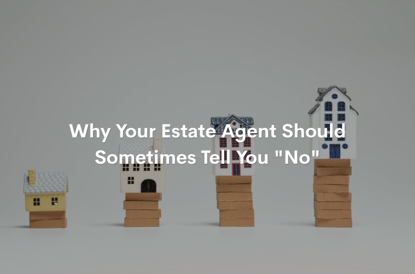 Why Your Estate Agent Should Sometimes Tell You "No"