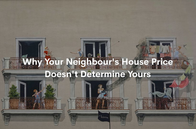 Why Your Neighbour's House Price Doesn't Determine Yours