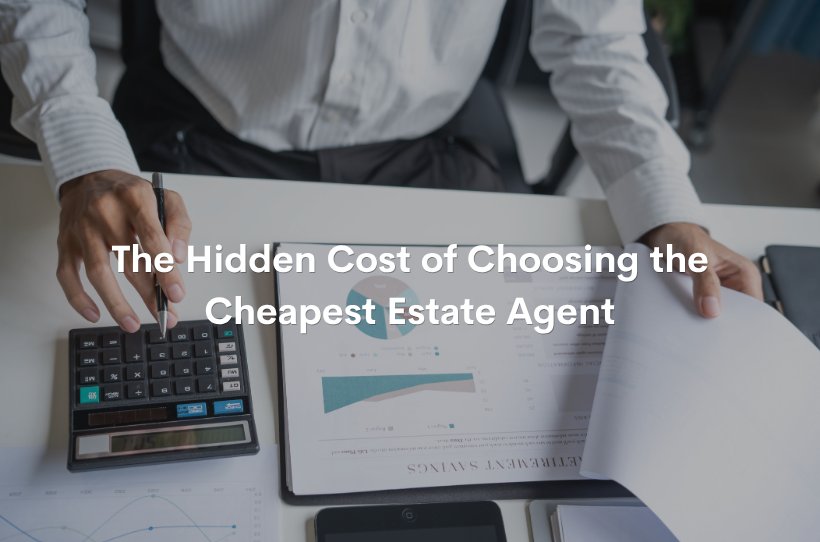 The Hidden Cost of Choosing the Cheapest Estate Agent